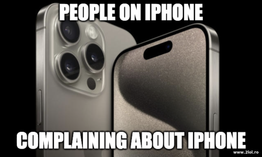 People on iPhone complaining about iPhone | poze haioase