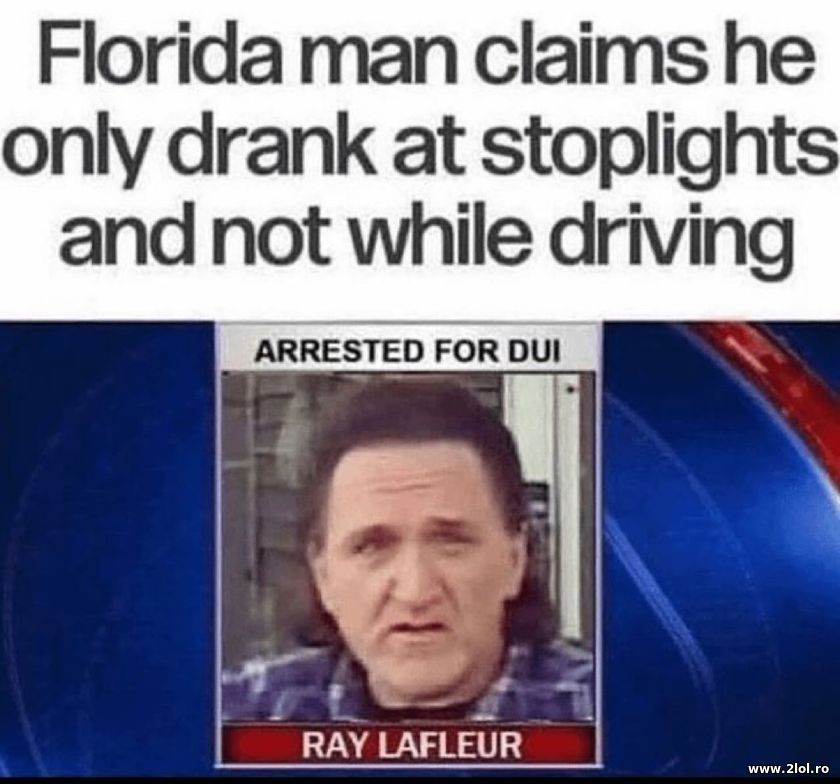 Florida man claims he only drank at stoplights | poze haioase