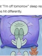 That I'm off tomorrow sleep really hits differen - poza demo