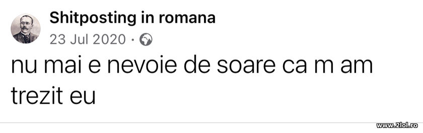 Nu mai e nevoie de soare ca m-am trezit eu | poze haioase