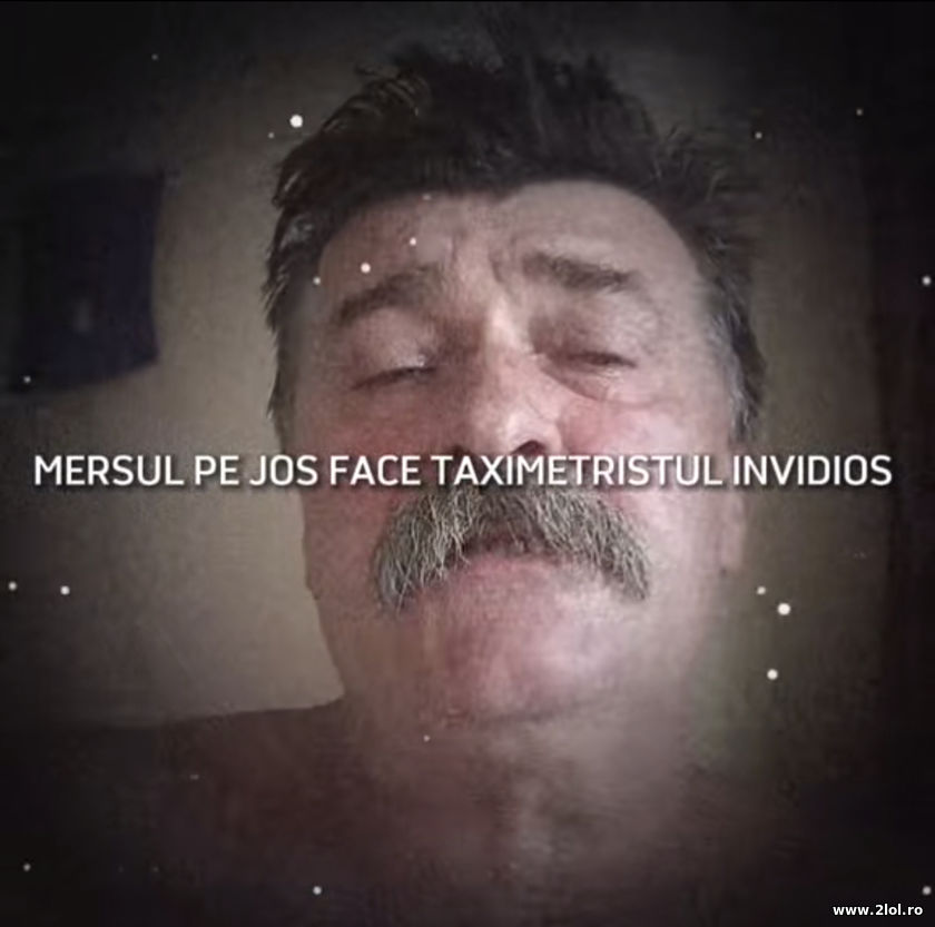 Mersul pe jos face taximetristul invidios | poze haioase