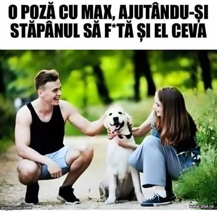 O poza cu Max | poze haioase