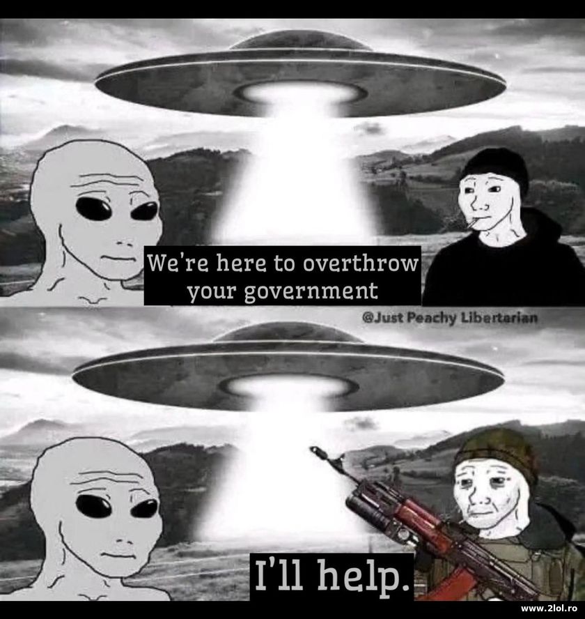 We're here to overthrow your goverment | poze haioase