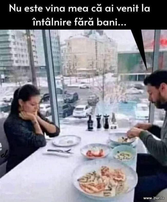 Nu e vina mea ca ai venit la intalnire fara bani | poze haioase