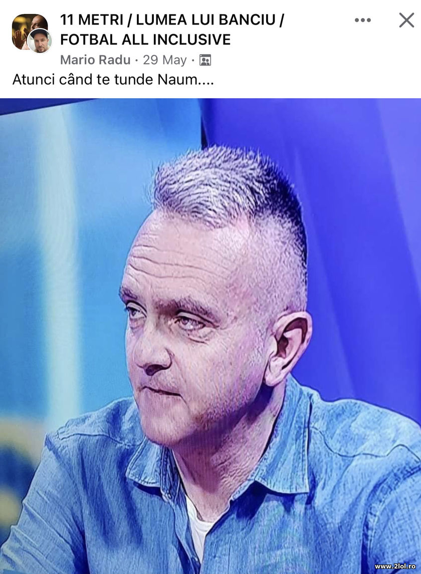 Atunci cand te tunde Radu Naum | poze haioase