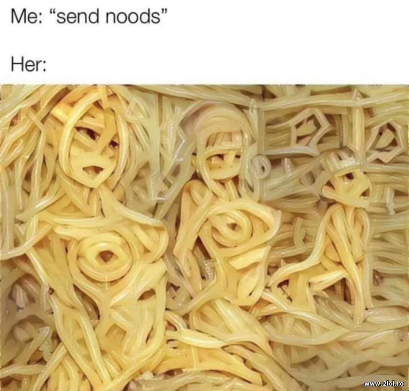 Send me noods | poze haioase
