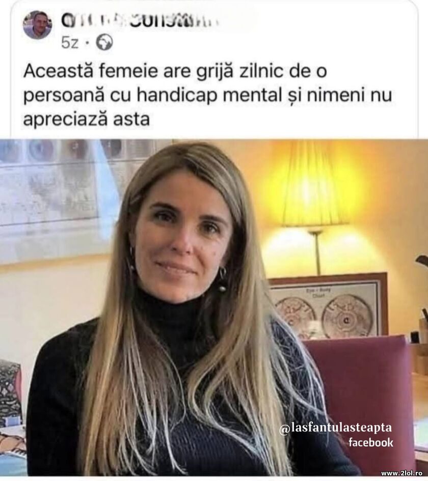 Aceasta femeie are grija zilnic de o persoana | poze haioase