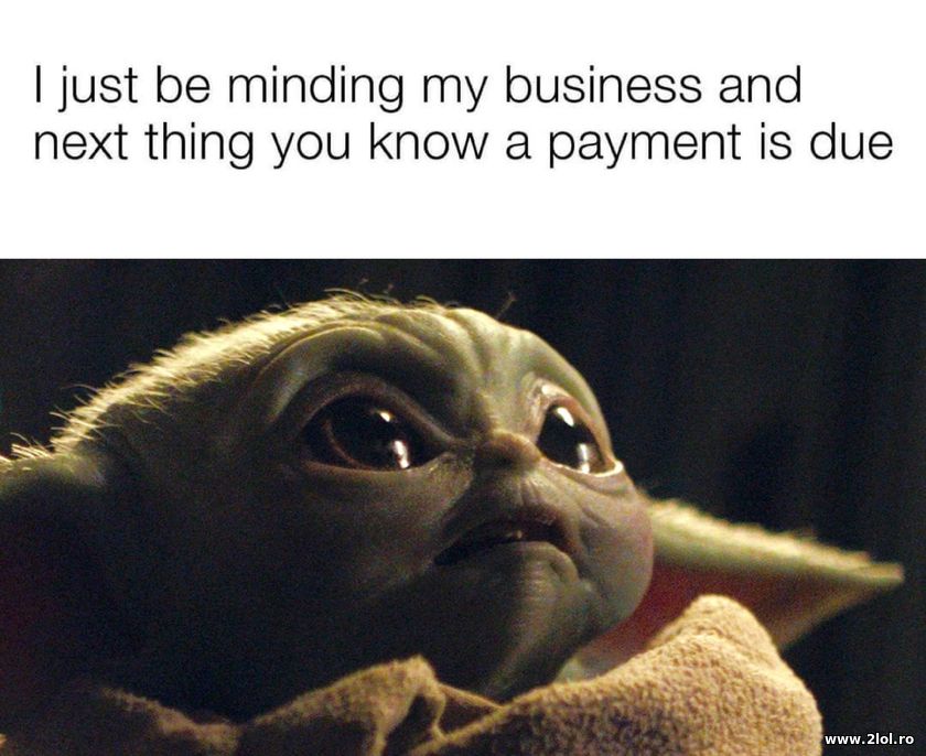 I just be minding my business and the payment | poze haioase