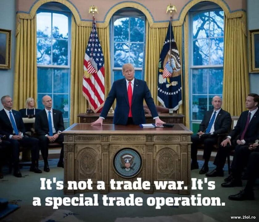It is not trade war. It's a special trade operatio | poze haioase