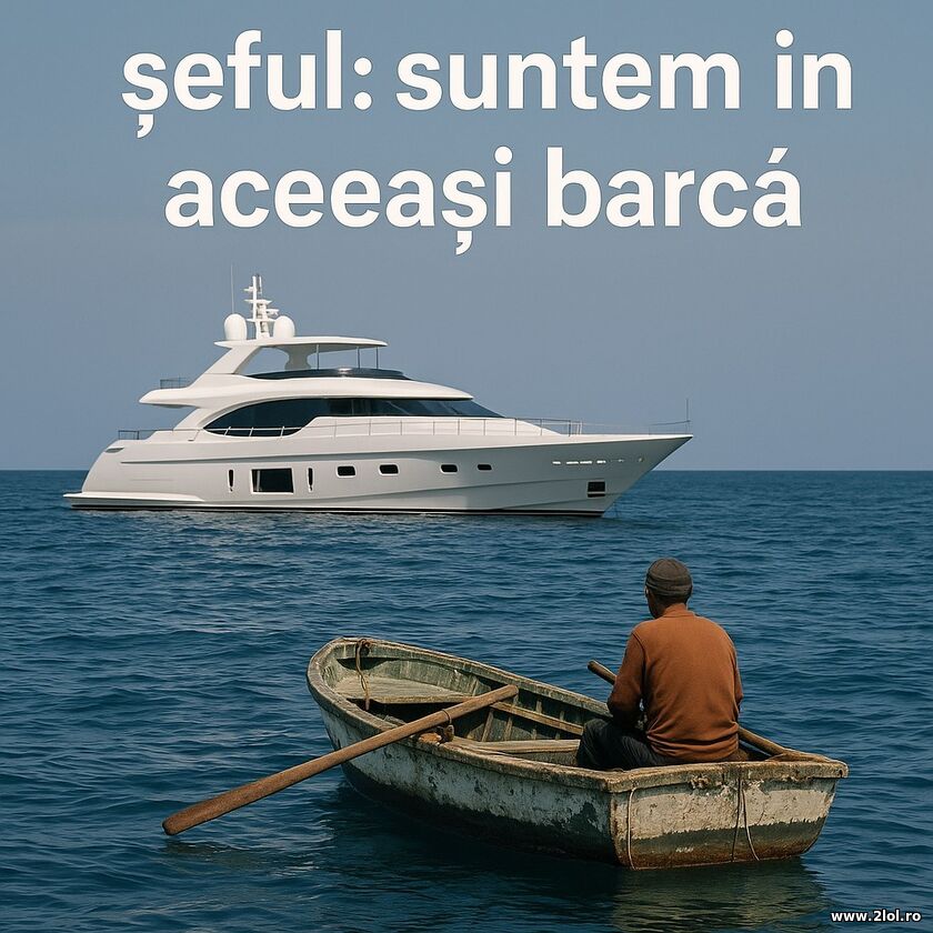 Seful: suntem in aceasi barca | poze haioase