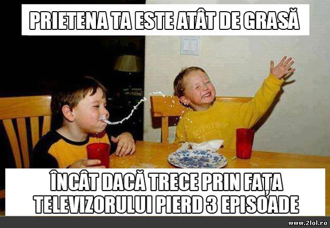 Prietena ta este atât de grasă încât poze haioase