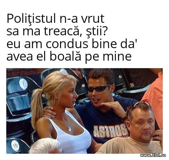Politistul nu a vrut sa ma treaca poze haioase