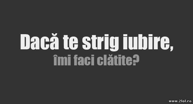 Dacă te strig iubire poze haioase