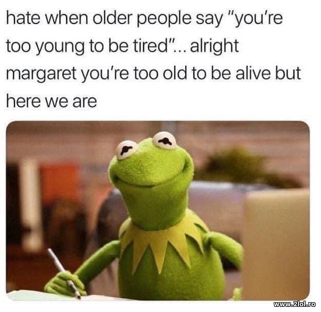 You're too young to be tired poze haioase