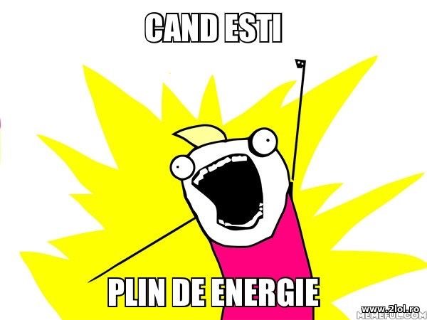 Cand esti plin de energie poze haioase