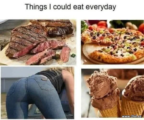 Things I could eat everyday poze haioase