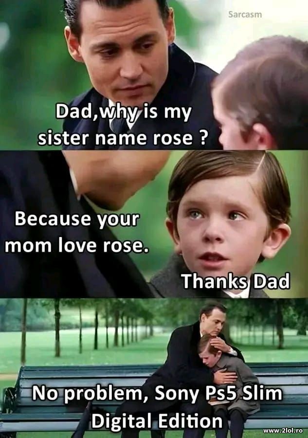 Dad, why is my sister name Rose? poze haioase