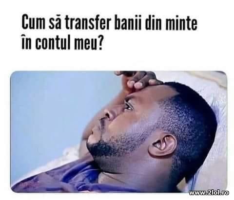 Cum sa transfert banii din minte in contul meu? poze haioase