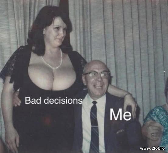 Bad decisions poze haioase