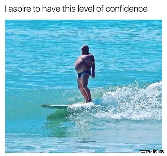I aspire to have this level of confidence poze haioase
