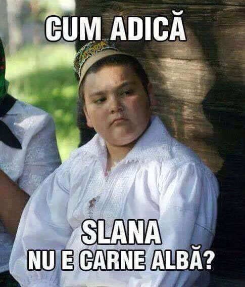 Slana nu e carne alba? poze haioase