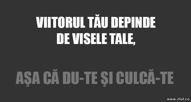 Viitorul tău depinde de visele tale poze haioase