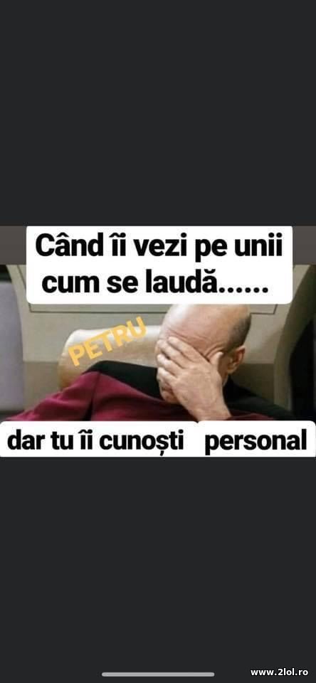 Cand ii vezu pe unii cum se lauda dar ii cunosti poze haioase