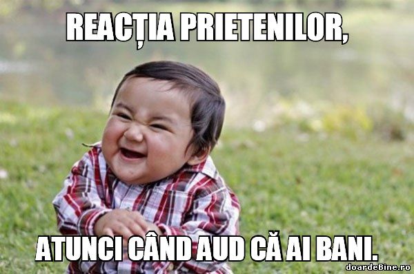 Reacția prietenilor, atunci când aud că ai bani poze haioase