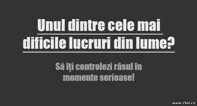 Unul dintre cele mai grele lucruri poze haioase