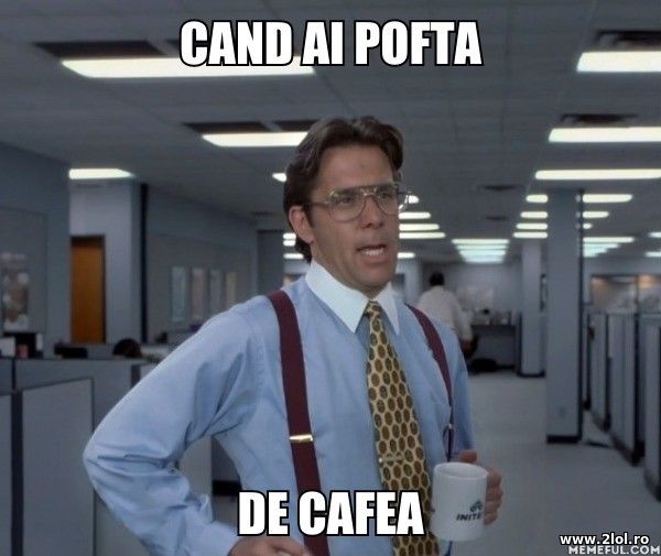 Cand ai pofta de cafea poze haioase