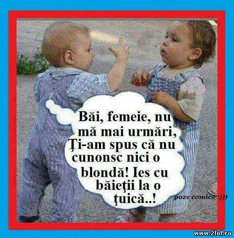 Băi femeie, nu mă mai urmării, nu înțelegi că poze haioase