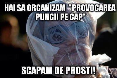 Nominalizez proștii să facă punga pe cap challenge poze haioase