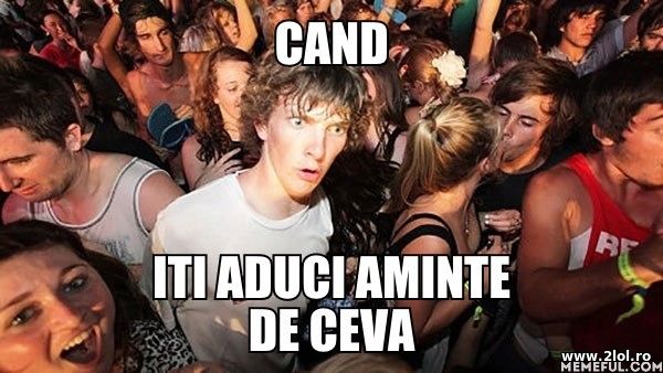 Cand iti aduci aminte de ceva poze haioase