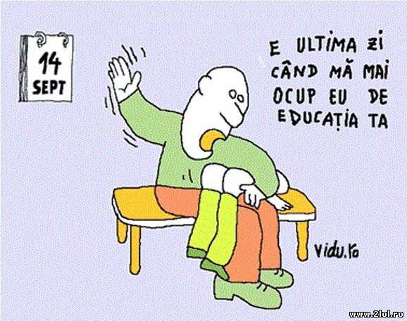 E ultima zi când mă ocup de educaţia ta poze haioase
