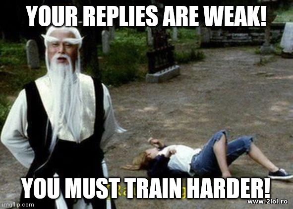 Your replies are weak poze haioase