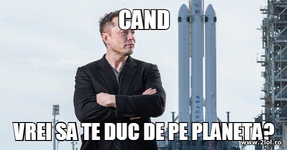 Cand vrei sa te duc de pe planeta? poze haioase