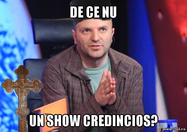 Capatos, de ce nu un Show Credincios? poze haioase