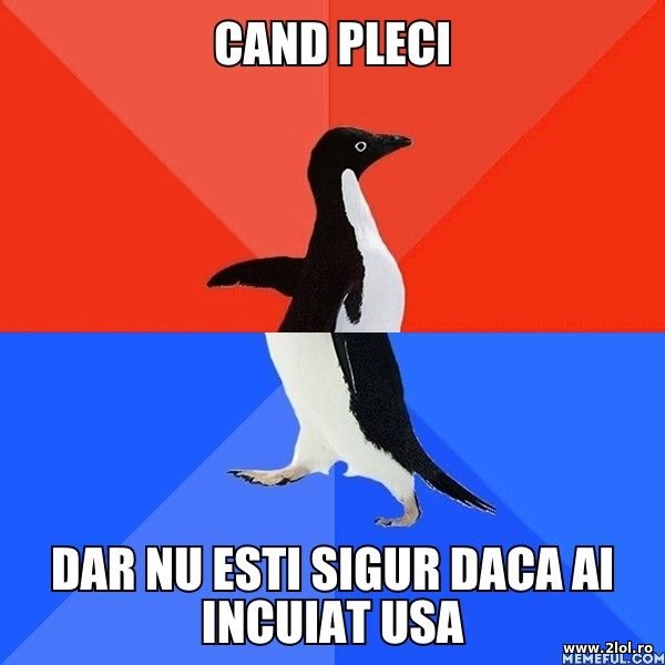 Cand pleci dar nu stii sigur daca ai incuiat usa poze haioase