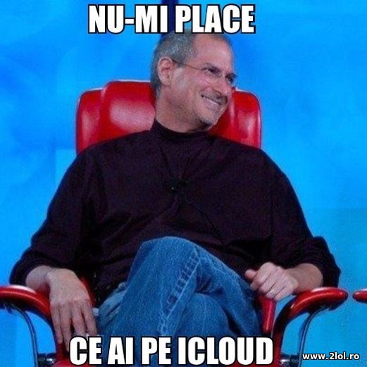 Nu-mi place ce ai pe iCloud poze haioase