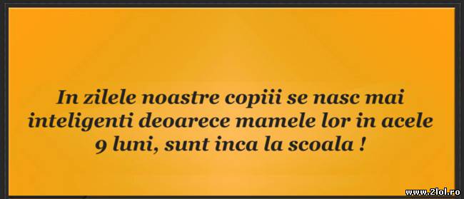 În zilele noastre copiii se nasc mai inteligenţi poze haioase