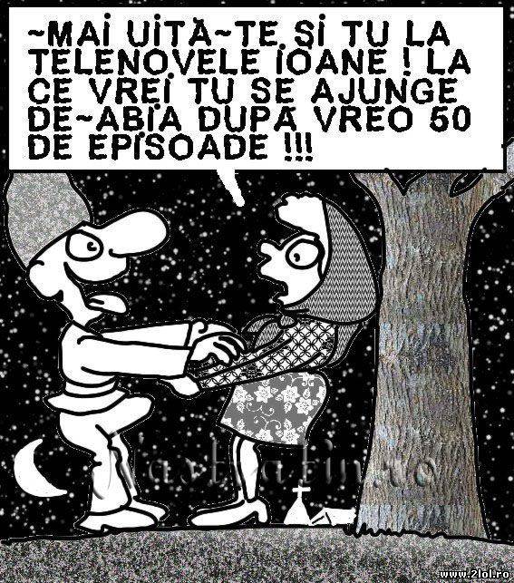 De ce urăşte Ion telenovelele poze haioase