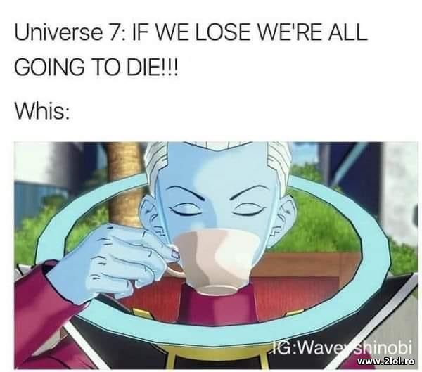 If we lose we're all going to die poze haioase