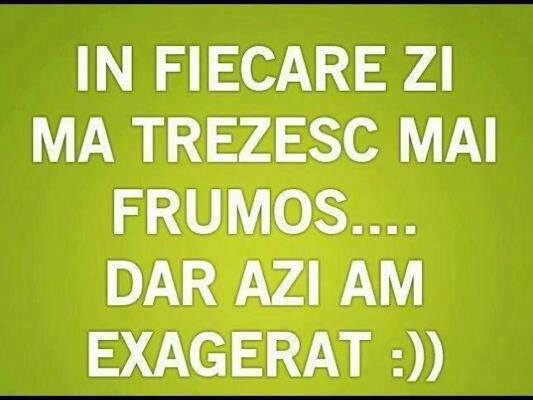 În fiecare zi mă trezesc mai frumos poze haioase