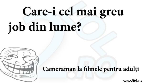 Care-i cel mai greu job din lume? poze haioase