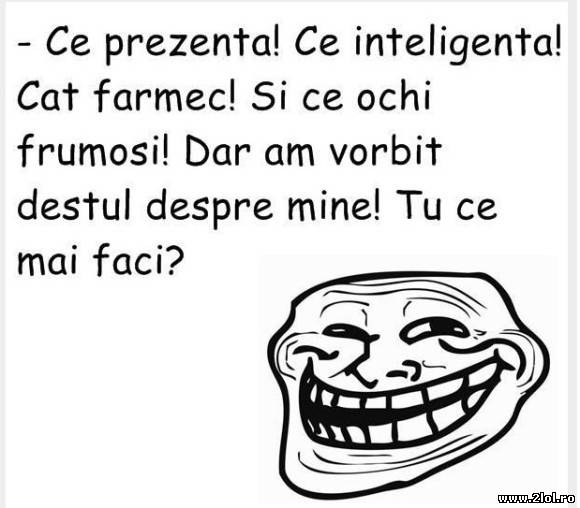 Ce prezență! Ce inteligență! Cât farmec! poze haioase