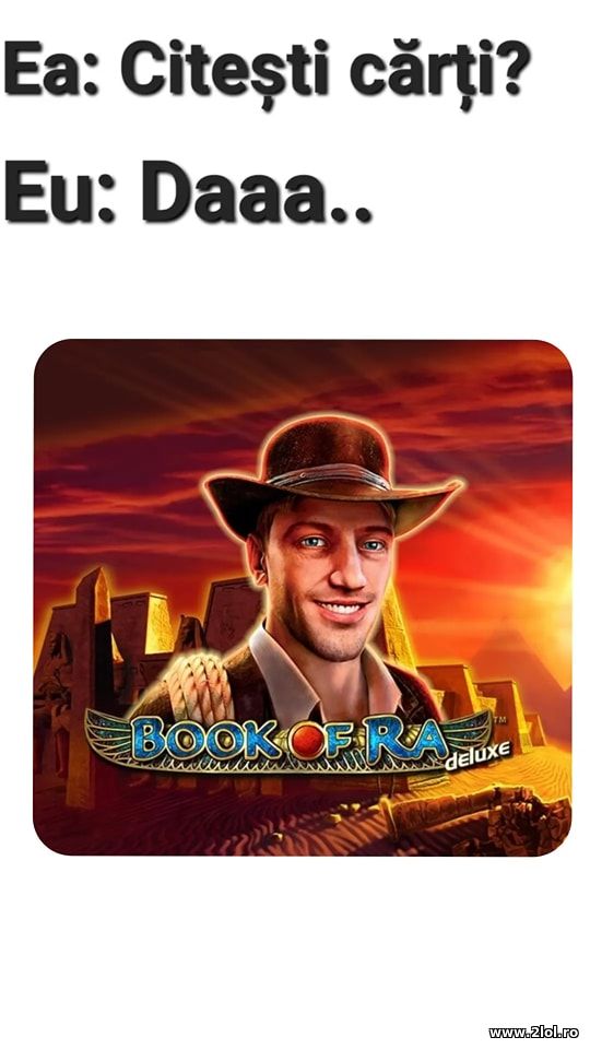 Ea: Citesti carti? Book of Ra poze haioase