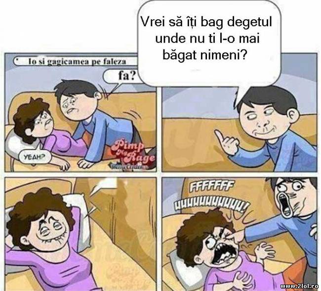 Vrei să îți bag degetu unde nu ți l-o băgat nimeni poze haioase