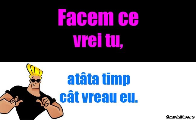 Facem ce vrei tu, atâta timp cât vreau eu poze haioase