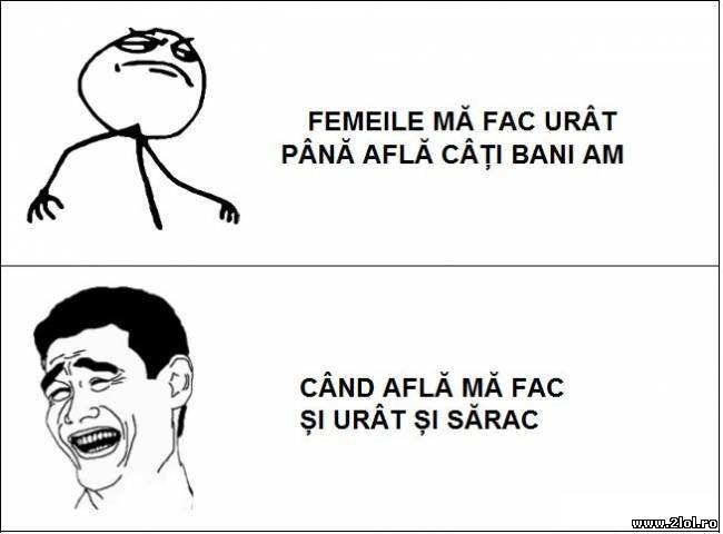 Femeile mă fac urât, până află câți bani am poze haioase