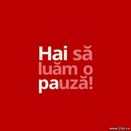 Ce înseamnă să iei o pauză poze haioase